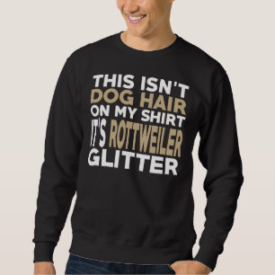Not Hair It S Rottweiler Glitter Sweatshirt