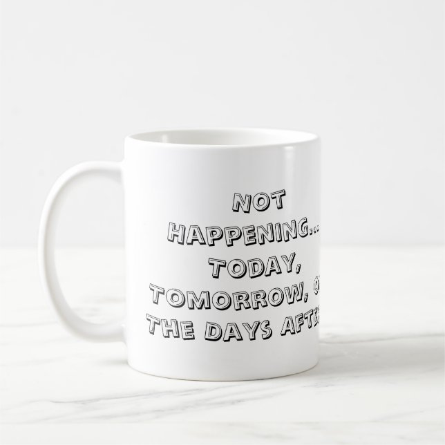 Not Happening Coffee Mug (Left)
