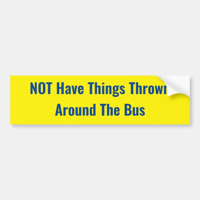 NOT Have Things Thrown Around The Bus -SIGN Bumper Sticker (Front)