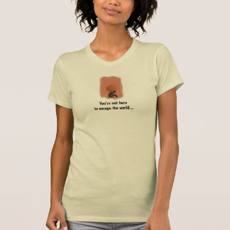 Not Here to Escape T-Shirt