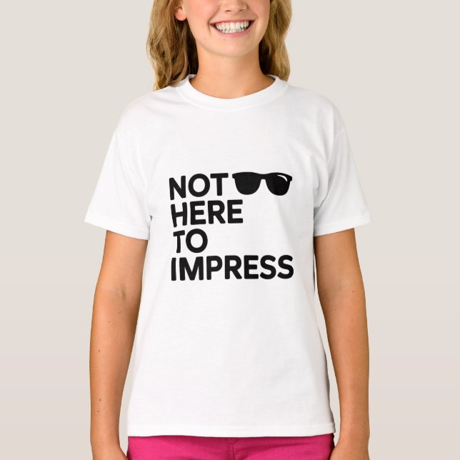 Not Here to Impress T-Shirt (Front)