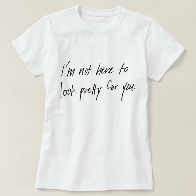 Not Here to Look Pretty Women's T-Shirt (Design Front)