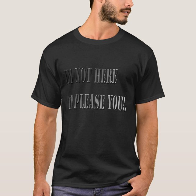 Not Here To Please You, Mens Tshirt (Front)