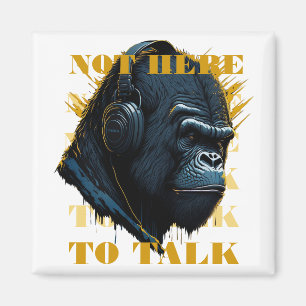Not Here To Talk Magnet