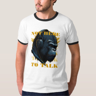 Not Here To Talk T-Shirt