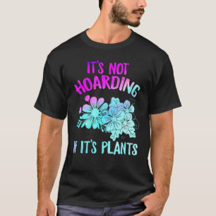 Not Hoarding If Plants Plant Lady Mum Houseplants T-Shirt