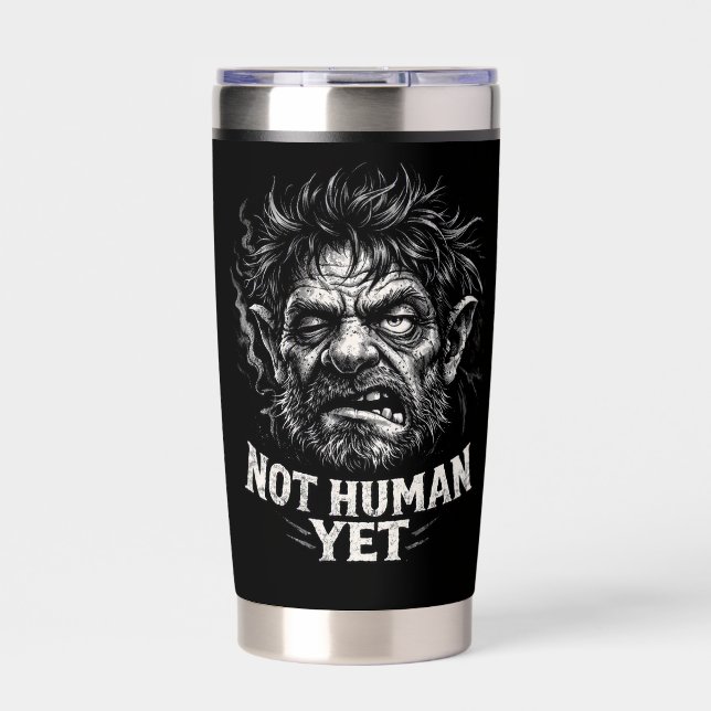 Not Human Yet Insulated Tumbler (Front)