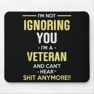 Not Ignoring I'm Veteran Can't Hear Sh-t Anymore Mouse Pad