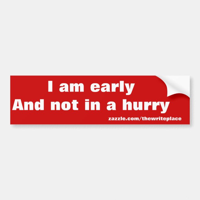not in a hurry bumper sticker (Front)