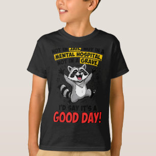 Not In Jail Not In A Mental Hospital Not In A T-Shirt
