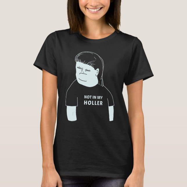 Not In My Holler T-Shirt (Front)