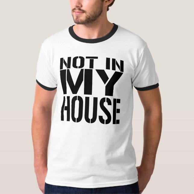 NOT IN MY HOUSE T-Shirt (Front)