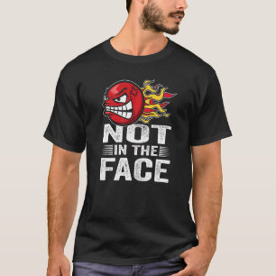 Not In The Face Dodgeball Player Gaga Ball Player T-Shirt