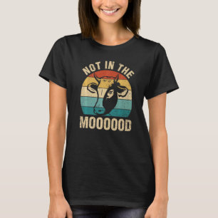 Not In The Mood Cow    Animal Pun T-Shirt
