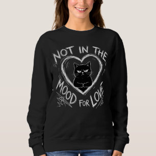Not In The Mood For Love Grumpy Cat Sarcastic Sweatshirt