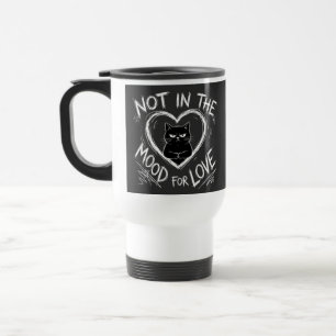 Not In The Mood For Love Grumpy Cat Sarcastic Travel Mug