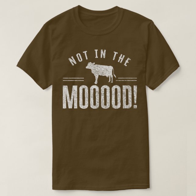 Not in the Mooood Farmer Cow Cows Farming Herd  T-Shirt (Design Front)