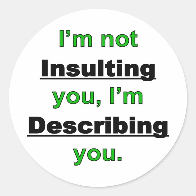 Not Insulting you Classic Round Sticker (Front)
