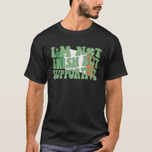 Not Irish But Supportive Ireland Flag Men Women T-Shirt