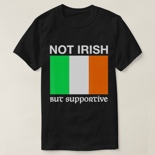 Not Irish But Supportive Ireland Flag T-Shirt (Design Front)