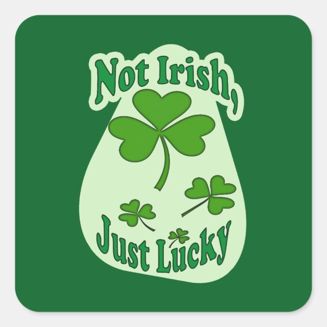 Not Irish Just Lucky St Patrick’s Day -Autocolante Square Sticker (Front)