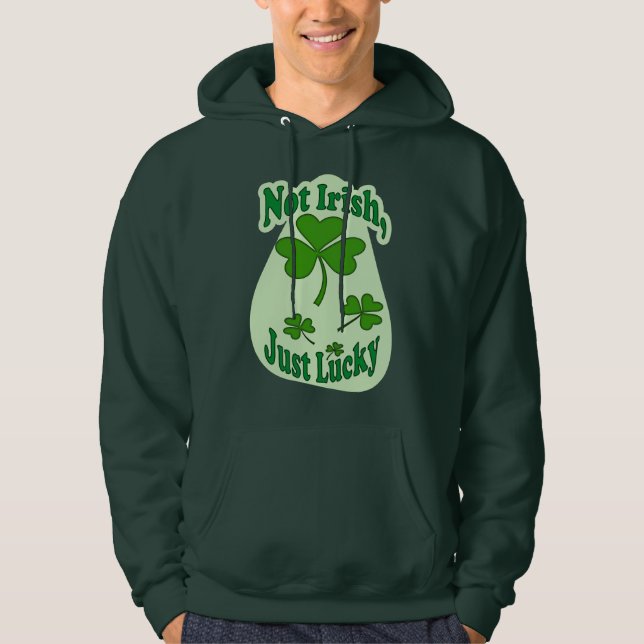 Not Irish Just Lucky St Patrick’s Day - moletom Hoodie (Front)