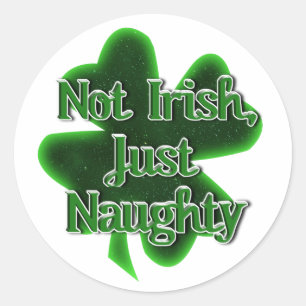 Not Irish Just Naughty St. Patrick's Day Classic Round Sticker