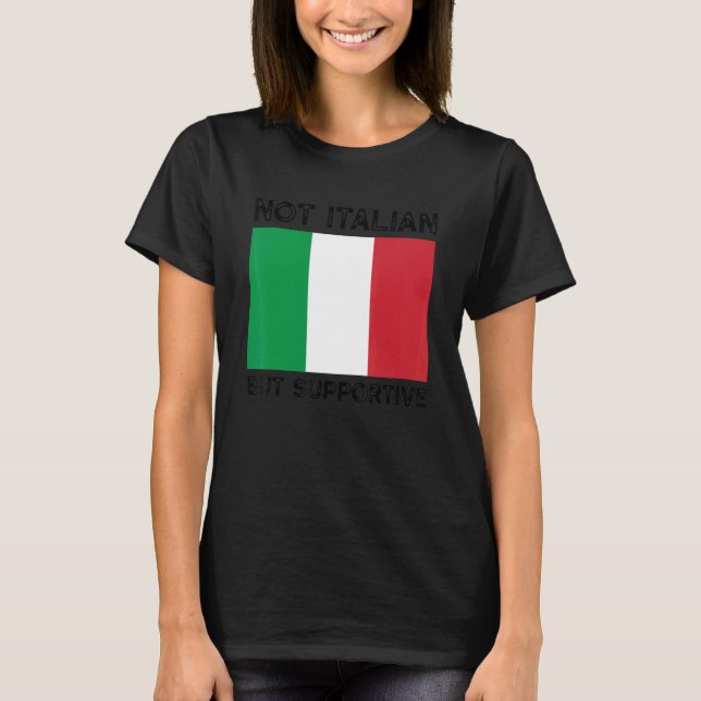 Not Italian But Supportive 12 T-Shirt (Front)