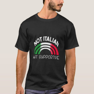 Not Italian But Supportive Italia Flag Awesome T-Shirt