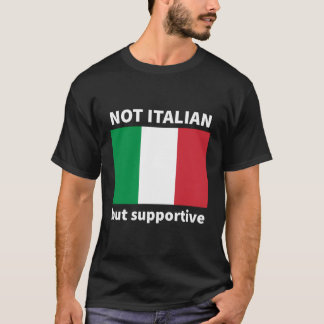 Not Italian But Supportive T-Shirt