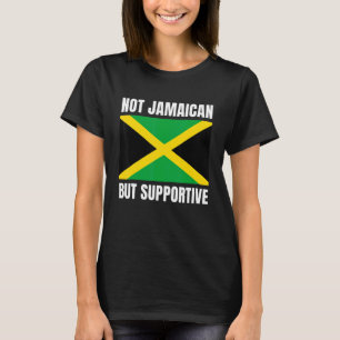 Not Jamaican But Supportive Jamaica Flag Support T-Shirt