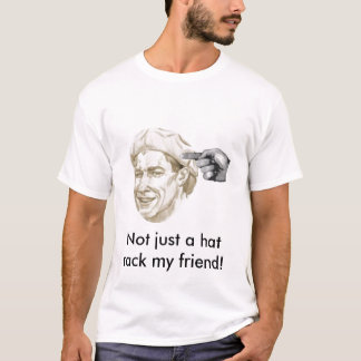 Not just a hat rack my friend! T-Shirt
