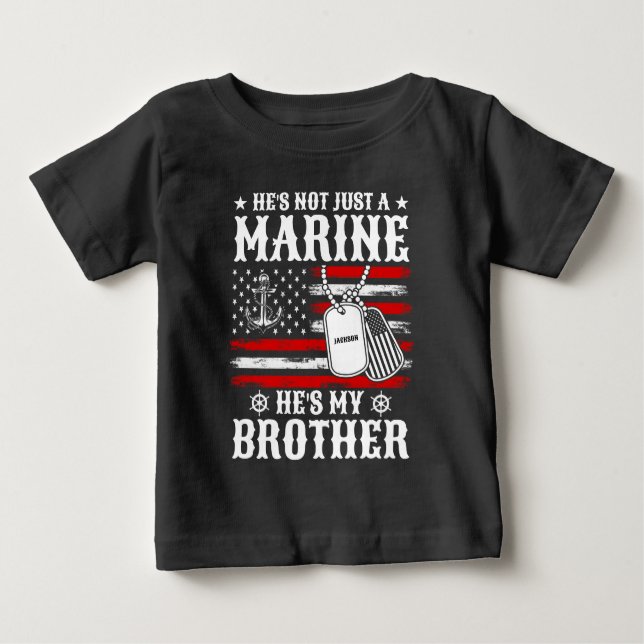 Not Just A Marine He's My Brother Patriotic Funny Baby T-Shirt (Front)