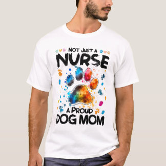 Not Just a Nurse, a Proud Dog Mum - Proud Dog Mum T-Shirt