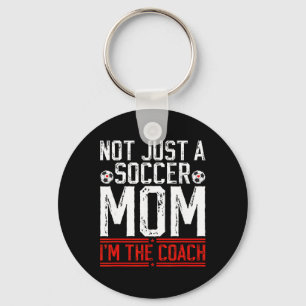 Not Just A Soccer Mom I'm The Soccer Coach Soccer Key Ring
