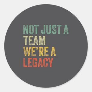 Not Just A Team We're A Legacy Motivational Team S Classic Round Sticker