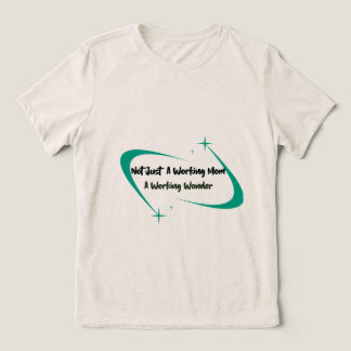 Not Just A Working Mom A Working Wonder Working Tri-Blend Shirt