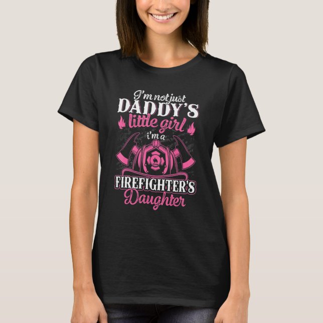 Not Just Daddy's Little Girl - Firefighter Daughte T-Shirt (Front)