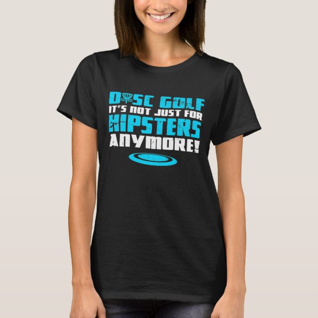 Not Just For Hipsters  Disk Golf T-Shirt (Front)