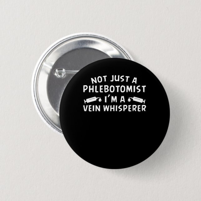 Not Just Phlebotomist Im Vein Whisperer 6 Cm Round Badge (Front & Back)