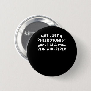 Not Just Phlebotomist Im Vein Whisperer 6 Cm Round Badge
