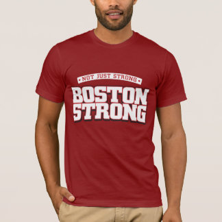 Not just strong. Boston Strong. T-Shirt