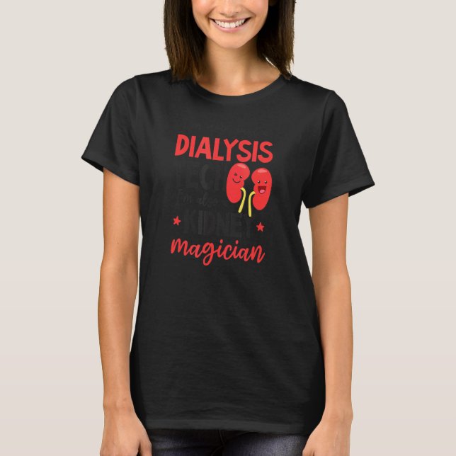 Not Just Tech Also Magician Dialysis Tech T-Shirt (Front)