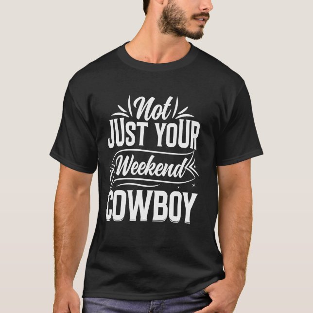 Not Just Your Weekend Cowboy T-Shirt (Front)