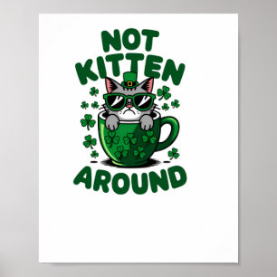 Not Kitten Around – Funny St. Patrick’s Day Cat St Poster