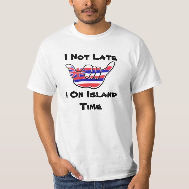 Not Late Island Time hawaiian flag shaka humour T-Shirt (Front)