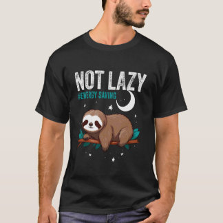 NOT Lazy #Energy Saving Sloth Energy Saving T-Shirt
