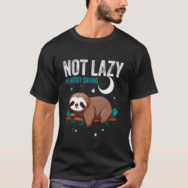 NOT Lazy #Energy Saving Sloth Energy Saving T-Shirt (Front)