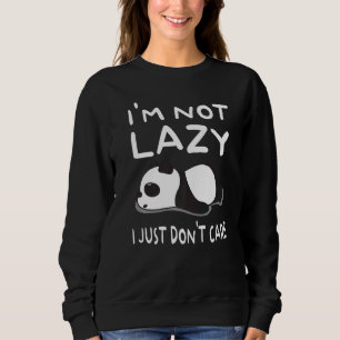 Not Lazy I Just Dont Care Panda Bear Cute Panda Be Sweatshirt