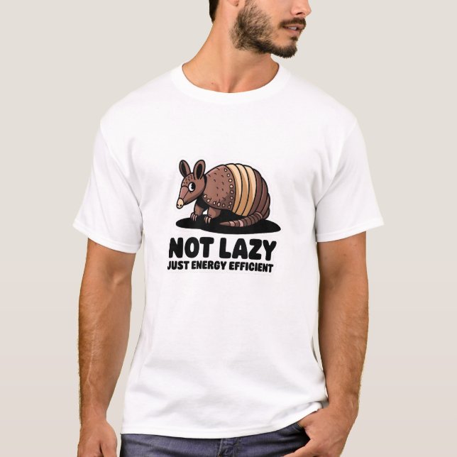 Not Lazy Just Energy Efficient T-Shirt (Front)